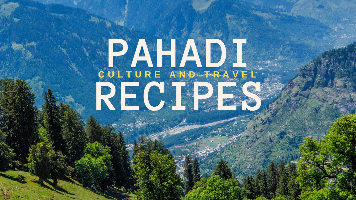 Fall in Love with the Pahadi Flavours